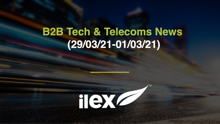 B2B TECH & TELECOMS NEWS (29/03/21-01/03/21)