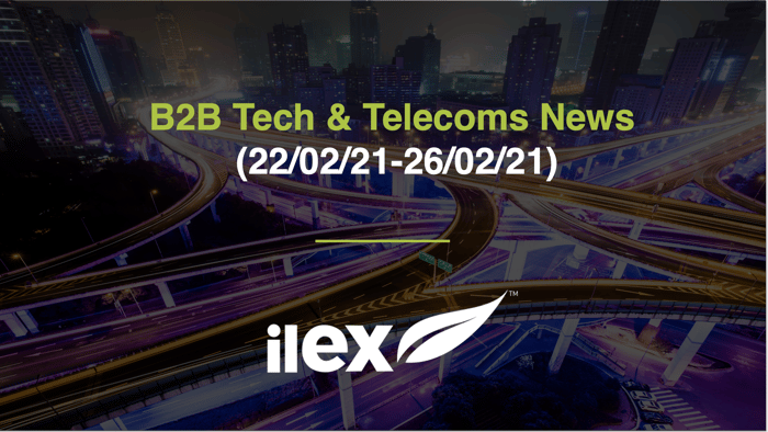 B2B TECH & TELECOMS NEWS (22/02/21-26/02/21)