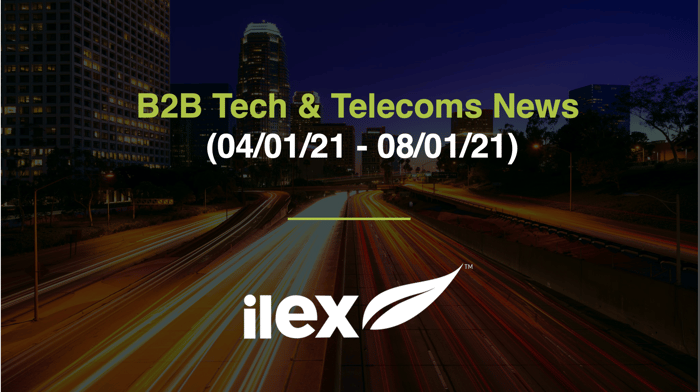 B2B TECH & TELECOMS NEWS (04/01/21 - 08/01/21)