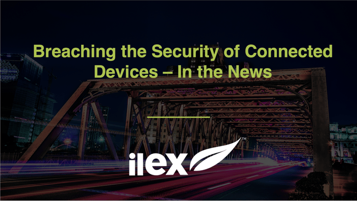 Breaching the Security of Connected Devices – In the News